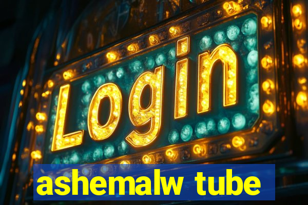 ashemalw tube